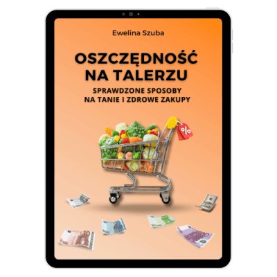 E-book: "Oszczędność na talerzu - sprawdzone sposoby na tanie i zdrowe zakupy"